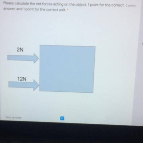 Please calculate the net forces acting on the object. 1 point for the correct 2 points

answer, an