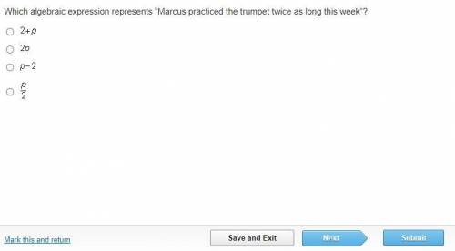 Which algebraic expression represents “Marcus practiced the trumpet twice as long this week”?