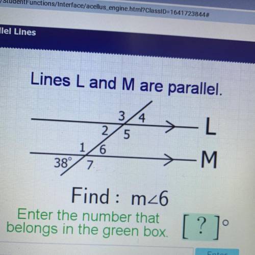 Lines L and M are parallel.

3/4
AL
2
5
1/6
M
38° 7.
Find : mz6
Enter the number that
belongs in t