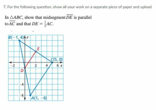 If triangle ABC, show that midsegment DE is parallel to AC and that DE = 1/2AC.