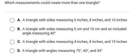 Which measurements could create more than one triangle help please I am not the brightest