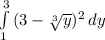 \int\limits^3_1 {(3-\sqrt[3]{y})^{2} } \, dy