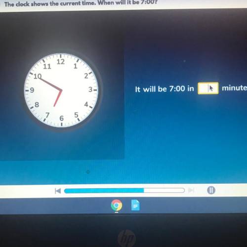 The clock shows the current time. When will it be 7:00?

12
11
1
10
2
9
3-
It will be 7:00 in
minu