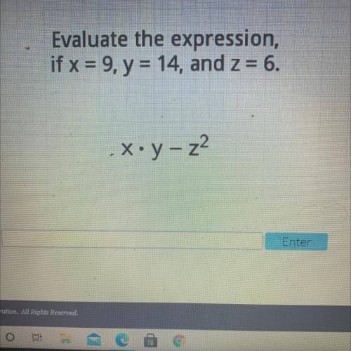 Evaluate the expression,
if x = 9, y = 14, and z = 6.
X•y-z2