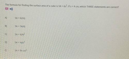The formula for finding the surface area if a cube is.... CHOOSE 3​