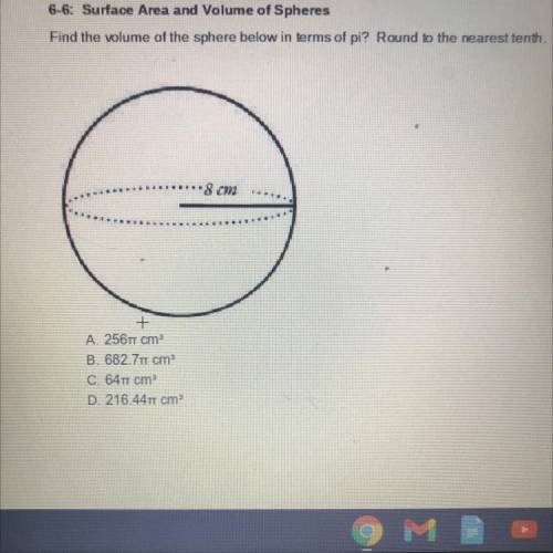 Find the volume of the sphere below in terms of pi? Round to the nearest tenth
8 cm