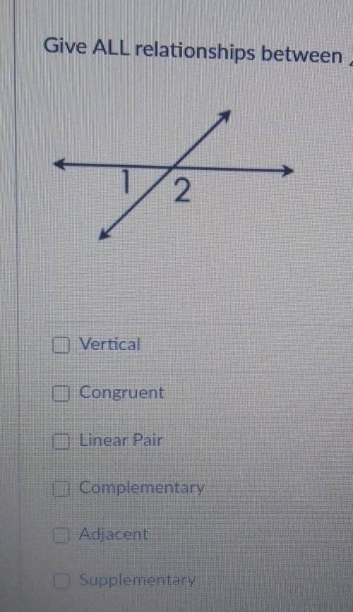 Give all relationships between angle 1 and angle 2 select all that apply​