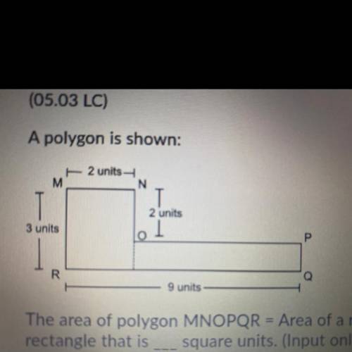 A polygon is shown

The are of the polygon MNOPQR= Area of a rectangle that is 6 square units+ are