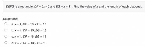 DEFG is a rectangle. DF = 5x - 5 and EG = x + 11. Find the value of x and the length of each diagon