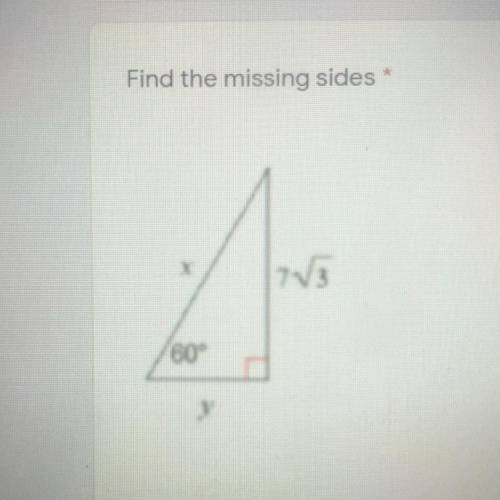 Find the missing sides
PLZ HELP ITS ON MY QUIZ