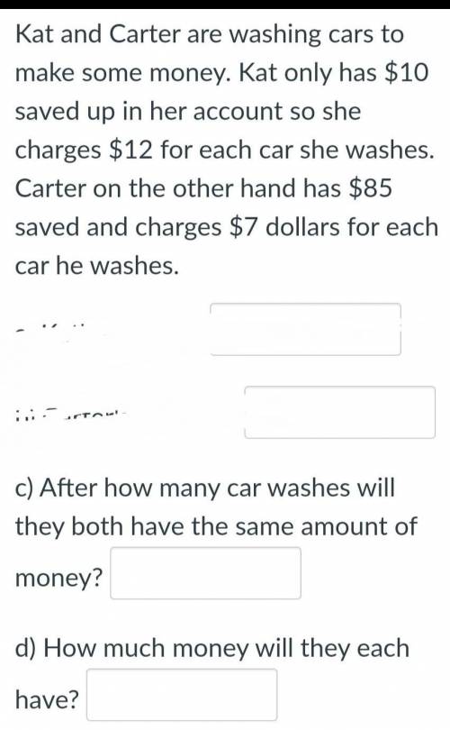After how many car washes will they both have the same amount of money? 

d) How much money will t