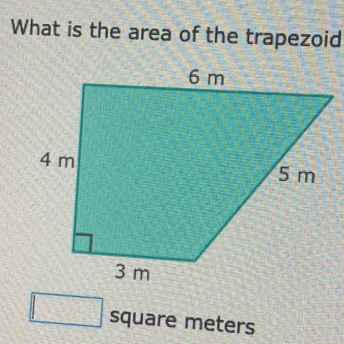 What is the area of the trapezoid?
6 m
4 m
5 m
3 m
square meters