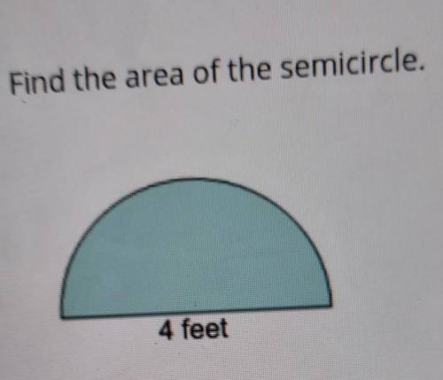 Find the area of the semicircle.​