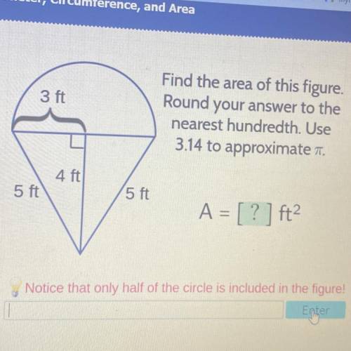S

3 ft
Find the area of this figure.
Round your answer to the
nearest hundredth. Use
3.14 to appr