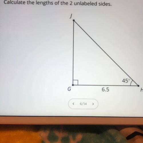 “Calculate the lengths of the 2 unlabeled sides” help me pleasee