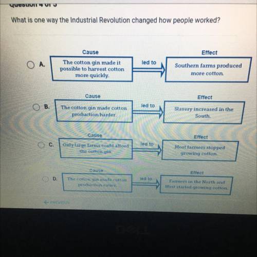 What is one way the Industrial Revolution changed how people worked?

Cause
Effect
O A.
led to
The
