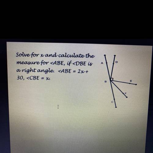Solve for x and calculate the

measure for
a right angle.
30,
-
B
ment
I
to Alan