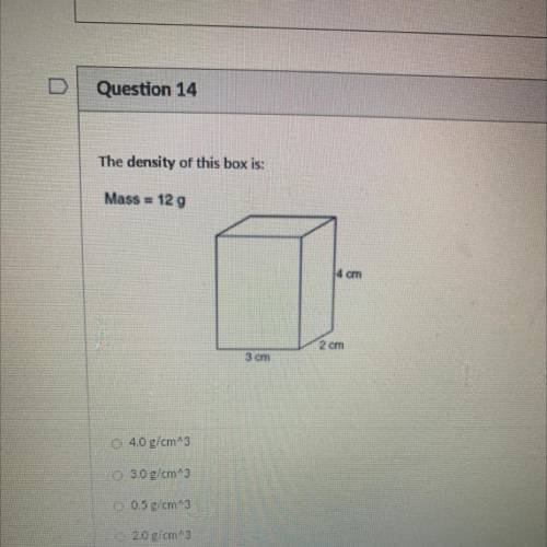 The density of this box is:
Mass = 12 g
am
2 cm
