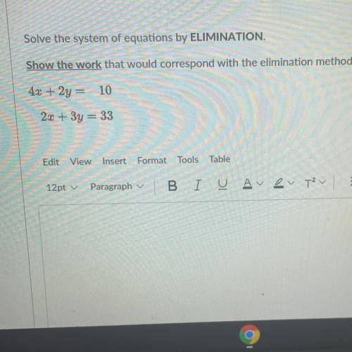 Solve the system of equations by ELIMINATION.

Show the work that would correspond with the elimin