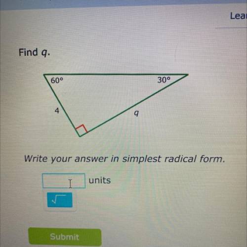 Find q.
60 °
30 °
4
q
Write your answer in simplest radical form.
