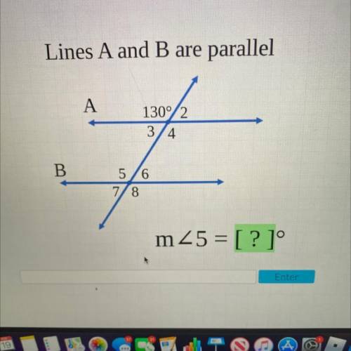 Lines A and B are parallel

A
130°/2
34
B
5/6
78
m 25 = [? ]°
Enter
please I will give you brainli
