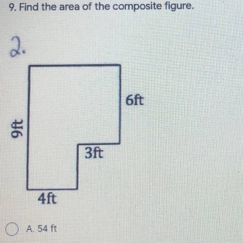 Fine the area of the composite figure.
B) 45ft
C) 64 ft
D) 34 ft