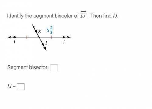 GEOMETRY: Identify the segment bisector of IJ . Then find IJ.