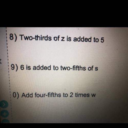 8)Two-thirds of z is added to 5

9)6 is added to two-fifths of s
10)Add four-fifths to 2 times w