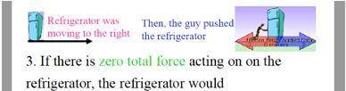 If there is zero total force acting on the refrigerator, the refrigerator would

A) slow down
B) s