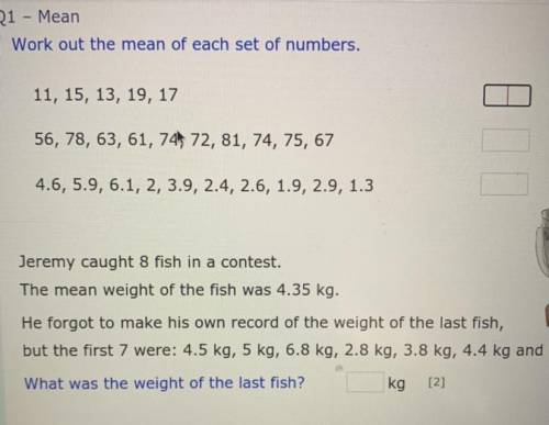 1 Q1 - Mean

Work out the mean of each set of numbers.
11, 15, 13, 19, 17
[2]
2
56, 78, 63, 61, 7