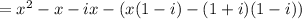 =x^2-x-ix-(x(1-i)-(1+i)(1-i))