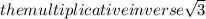the multiplicative inverse \sqrt{3}