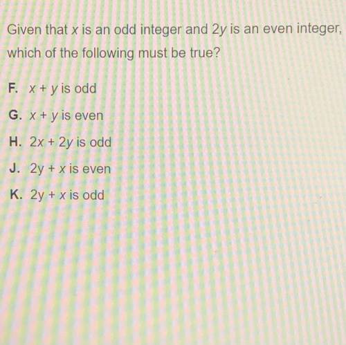 Given that x is an odd integer and 2y is an even integer which of the following must be true