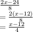 \frac{2x - 24}{8}   \\ =  \frac{2(x - 12)}{8}  \\  =  \frac{x - 12}{4}