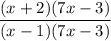 \displaystyle \frac{(x + 2)(7x - 3)}{(x - 1)(7x - 3)}