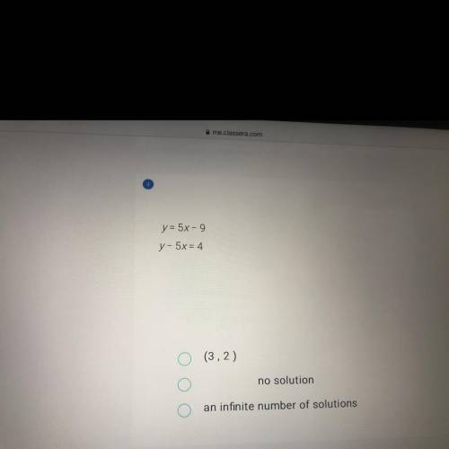 Y = 5x - 9
y - 5x = 4
(3,2)
no solution
an infinite number of solutions