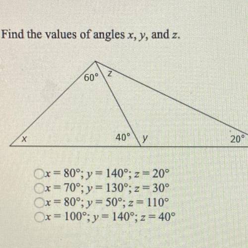 8. Find the values of angles x, y,

and z.
Ox=80°; y = 140°; z = 20°
Ox= 70°; y = 130°; z = 30°
Ox