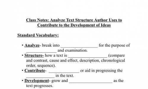 NEED HELP ASAP PLZ Class Notes: Analyze Text Structure Author Uses to Contribute to the Development