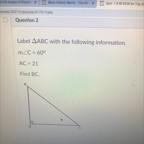 Label ABC with the following information.
m/c = 60°
AC = 21
Find BC.
