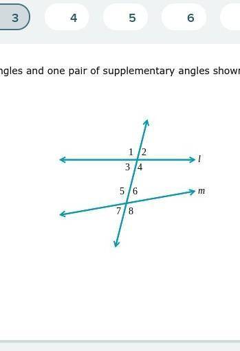 Give one pair of vertical angles and one pair of supplementary angles shown in the figure below.​