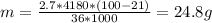 m=\frac{2.7*4180*(100-21)}{36*1000}=24.8g