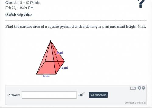 Find the surface area of a square pyramid with side length 4 mi and slant height 6 mi.