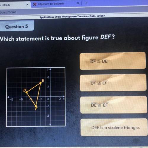 Question 5

Which statement is true about figure DEF?
DFDE
E
DFEF
2
D
8
-6
-2 0
2X
-2
DE EF
F
DEF