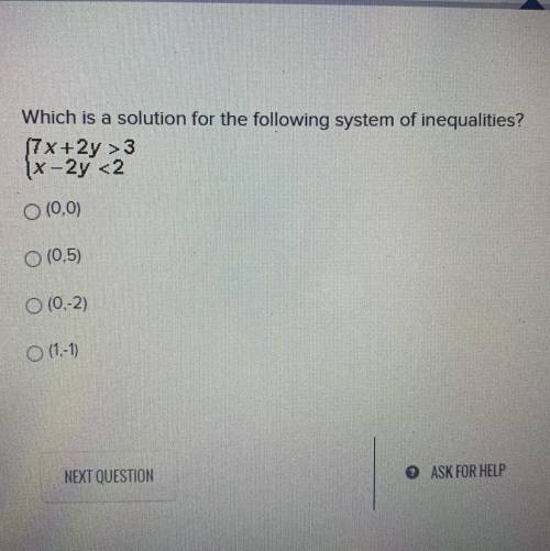Which is a solution for the following system of inequalities?

[7x+2y >3
(x-2y <2
O (0,0)
O