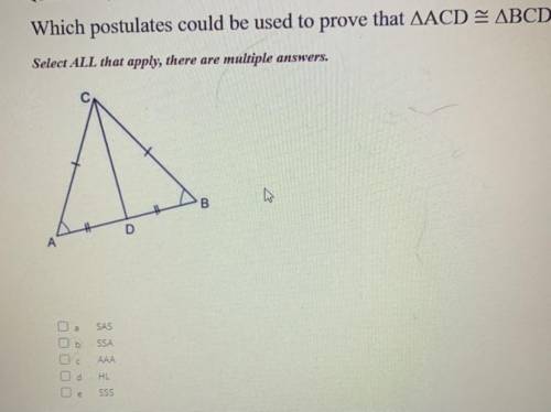 U point

Which postulates could be used to prove that AACD = ABCD?
Select ALL that apply, there ar