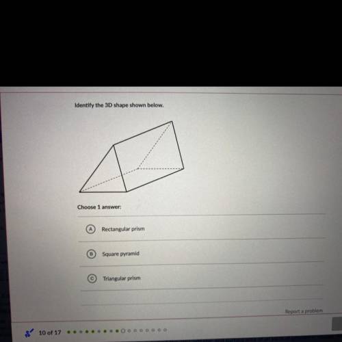 Identify the 3D shape shown below.

Choose 1 
Rectangular prism
Square pyramid
Triangular p