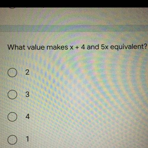 What value makes x + 4 and 5x equivalent?