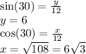 \sin(30)  =  \frac{y}{12}  \\ y = 6 \\   \cos(30)  =  \frac{x}{12 }  \\ x = \sqrt{108}  =  6 \sqrt{3}