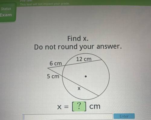 Find x.
Do not round your answer.
12 cm
6 cm
5 cm
Х
X=
= [ ? ] cm