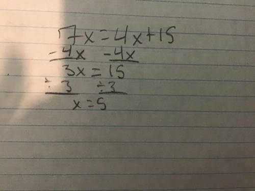 Solve the equation and show all your work. 7x = 4x + 15